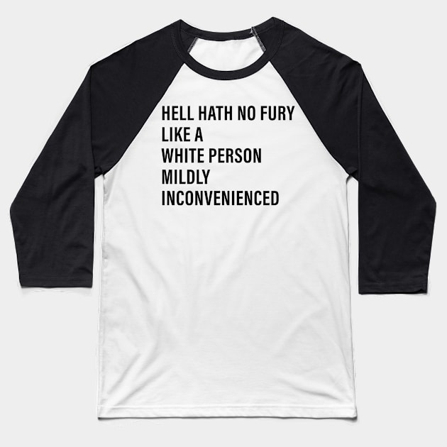 Hell Hath No Fury Like a White Person Mildly Inconvenienced Baseball T-Shirt by n23tees